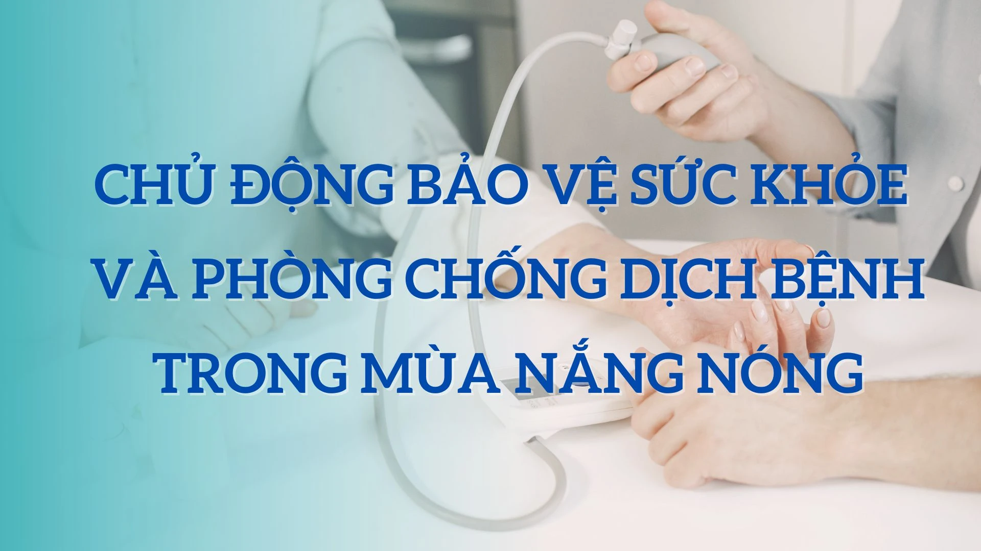 Chủ động bảo vệ sức khỏe và phòng chống dịch bệnh trong mùa nắng nóng