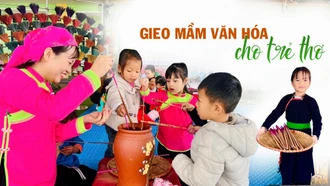 Gieo mầm văn hóa cho trẻ thơ