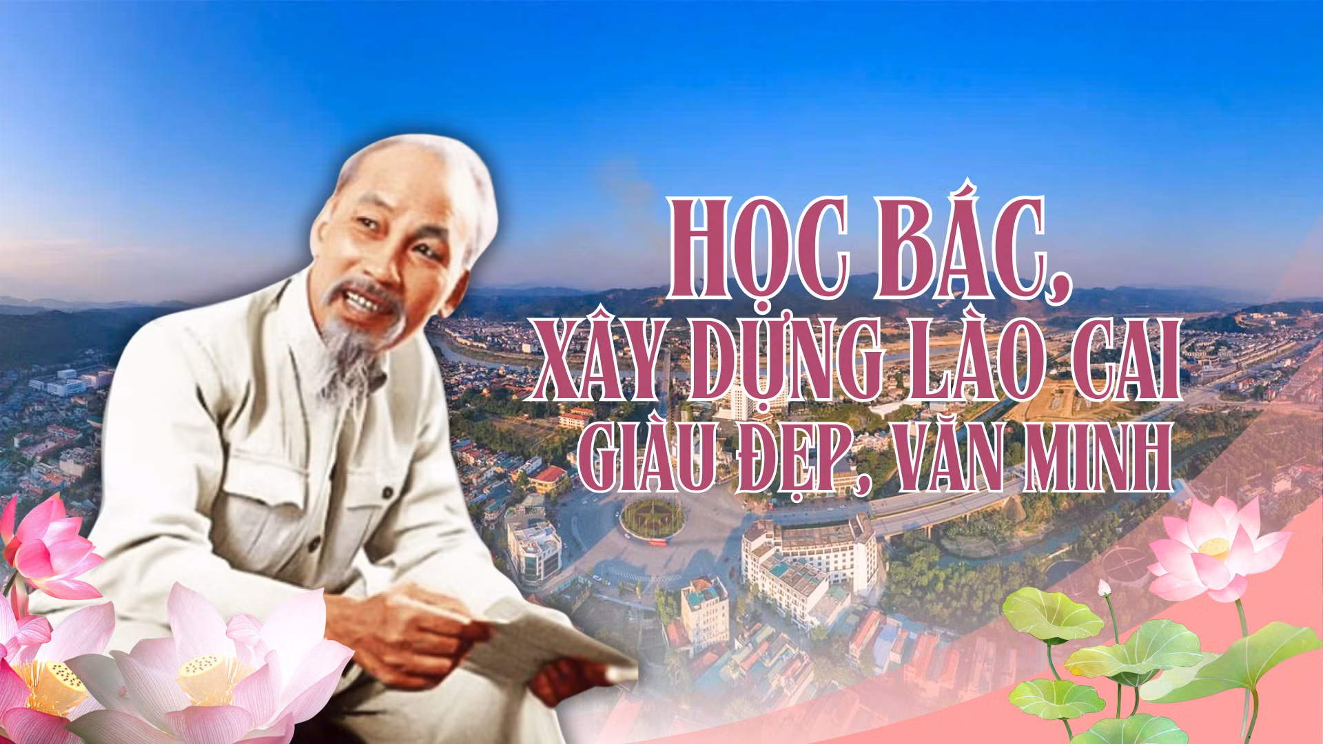 Học Bác, xây dựng Lào Cai giàu đẹp, văn minh