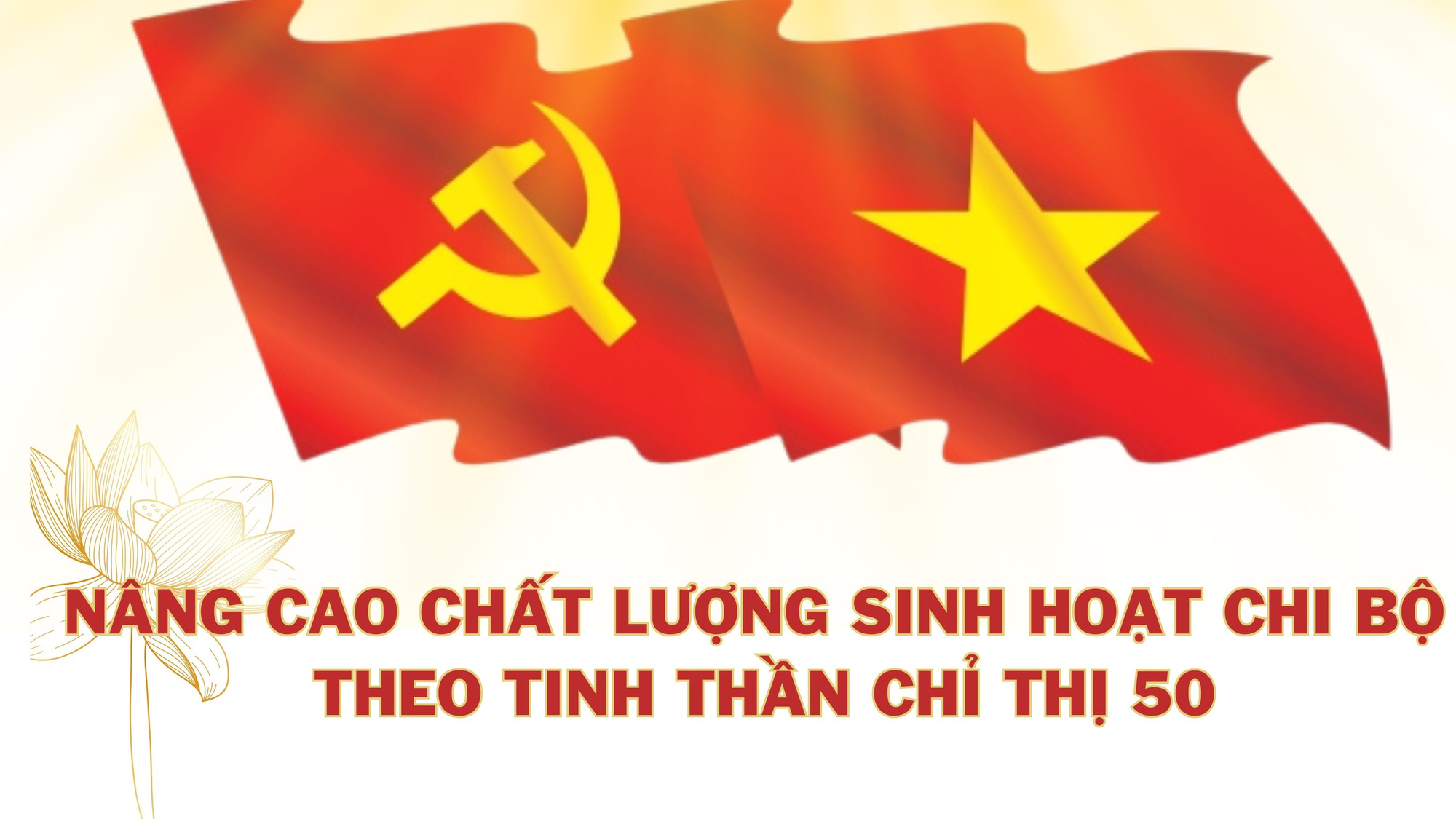 Nâng cao chất lượng sinh hoạt chi bộ theo tinh thần Chỉ thị 50