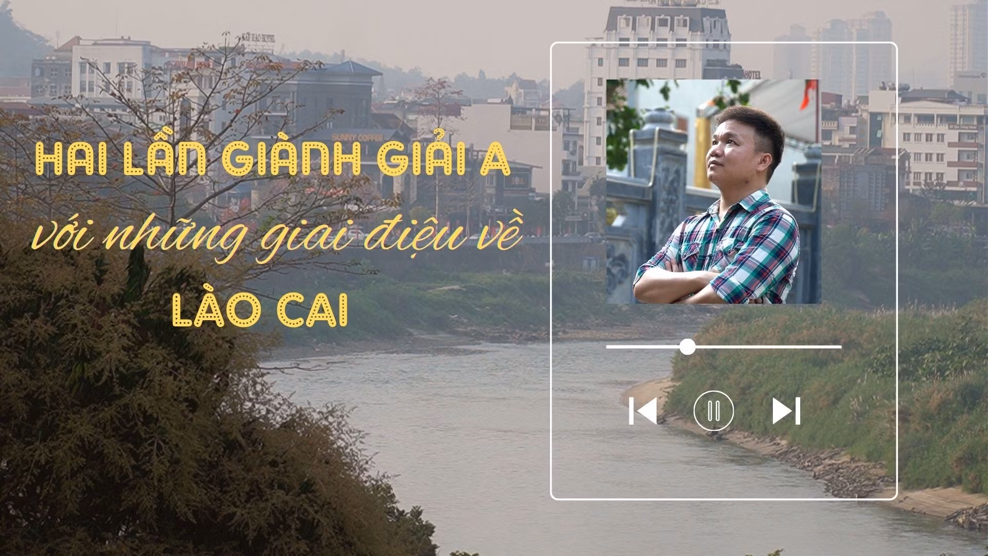 Hai lần giành giải A với những giai điệu về Lào Cai