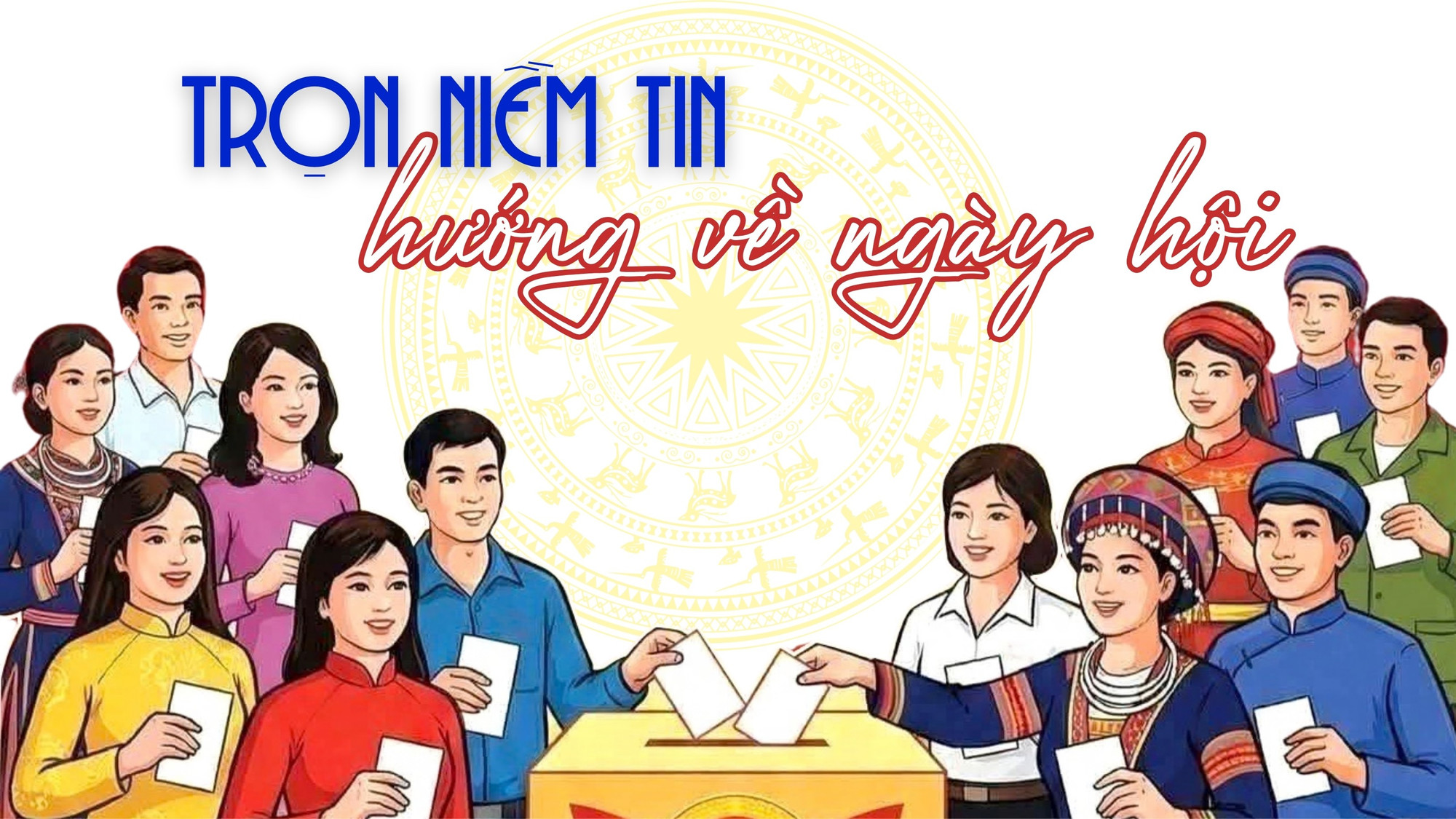 Trọn niềm tin hướng về ngày hội