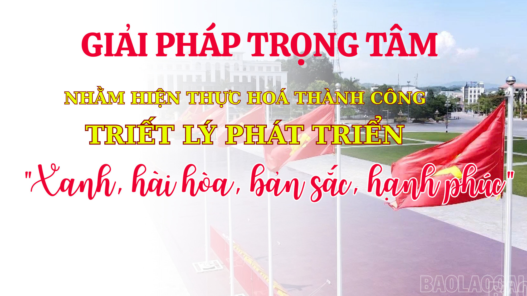 Giải pháp trọng tâm nhằm hiện thực hóa thành công triết lý phát triển “Xanh, hài hòa, bản sắc, hạnh phúc"