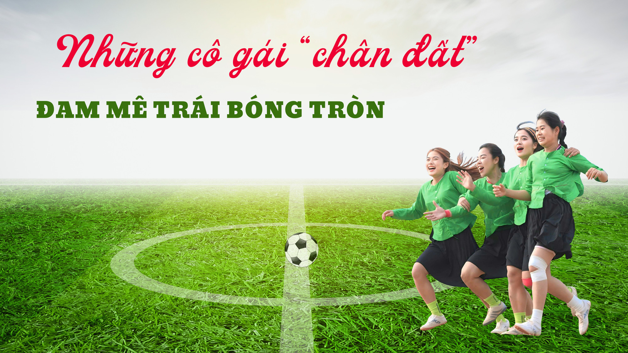 Những cô gái "chân đất" đam mê trái bóng tròn