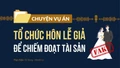 Tổ chức hôn lễ giả để chiếm đoạt tài sản