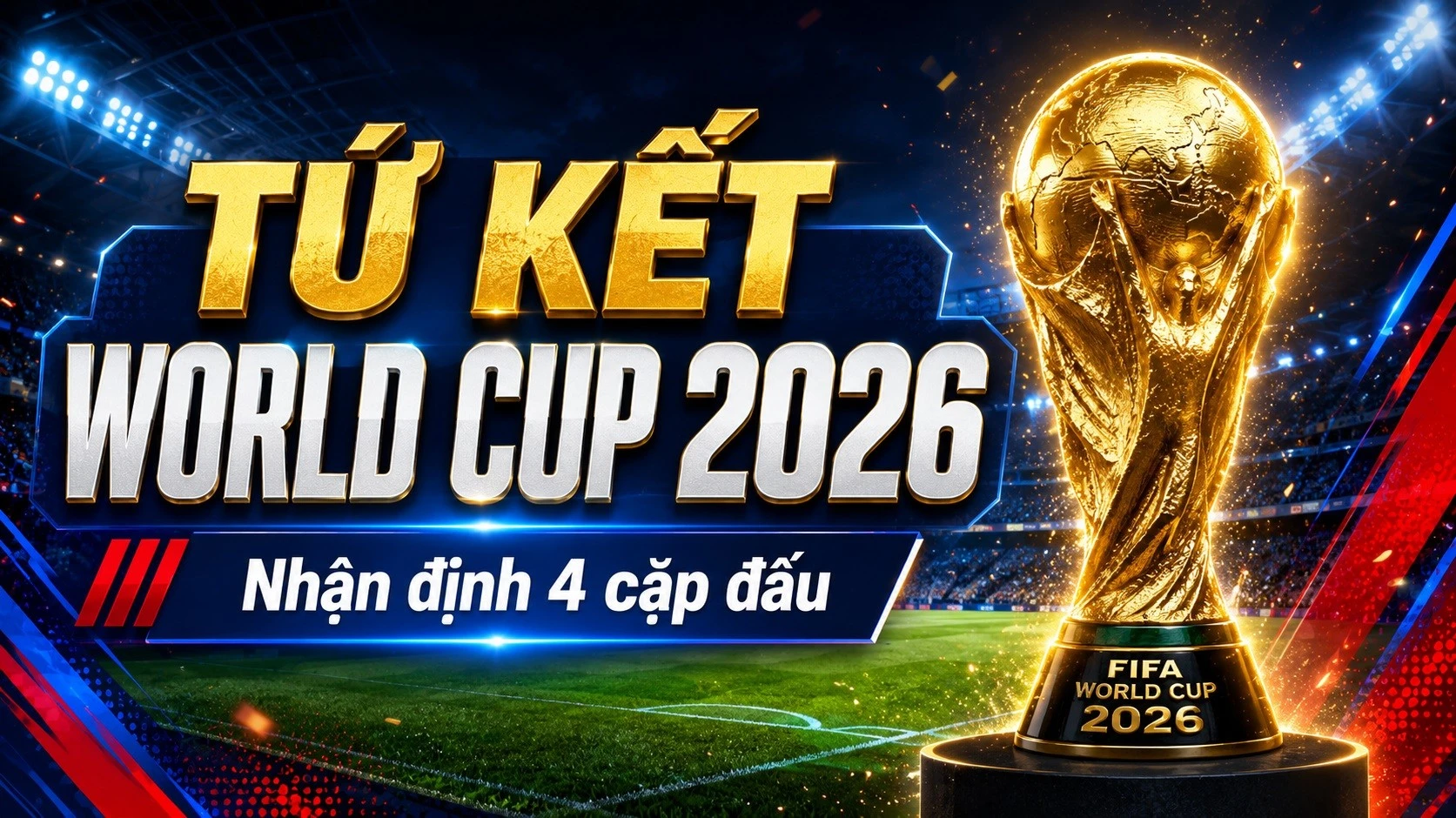 nhan-dinh-tu-ket-world-cup-2026.jpg