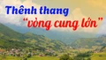 Thênh thang “vòng cung lớn”