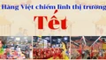 Hàng Việt chiếm lĩnh thị trường Tết