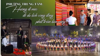 Phường Trung Tâm: Hướng đi nào để du lịch cộng đồng phát triển bền vững?