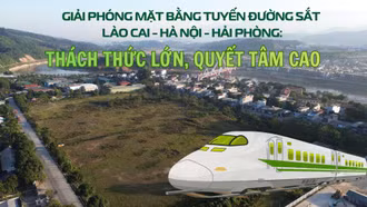 Giải phóng mặt bằng tuyến đường sắt Lào Cai - Hà Nội - Hải Phòng: Thách thức lớn, quyết tâm cao