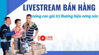 Livestream bán hàng nâng cao giá trị thương hiệu nông sản