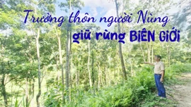 Bài 4: Trưởng thôn người Nùng giữ rừng biên giới