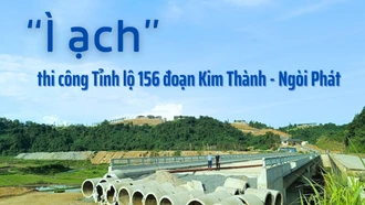 “Ì ạch” thi công Tỉnh lộ 156 đoạn Kim Thành - Ngòi Phát