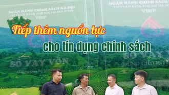 Tiếp thêm nguồn lực cho tín dụng chính sách