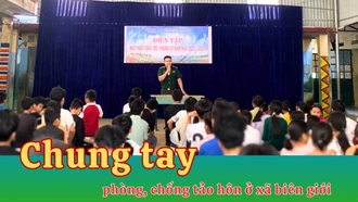 Chung tay phòng, chống tảo hôn ở xã biên giới