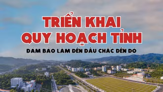 Triển khai Quy hoạch tỉnh đảm bảo làm đến đâu chắc đến đó