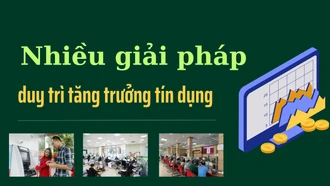 Nhiều giải pháp duy trì tăng trưởng tín dụng