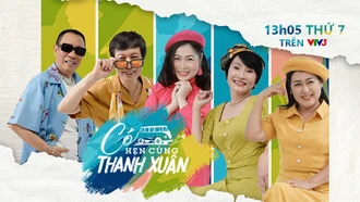 "Có hẹn cùng Thanh xuân"- Chương trình truyền hình thực tế đầu tiên dành cho người lớn tuổi