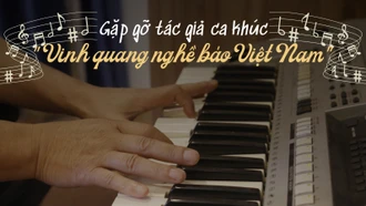 Gặp gỡ tác giả ca khúc "Vinh quang nghề báo Việt Nam"