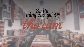 Sa Pa: Nâng cao giá trị thổ cẩm
