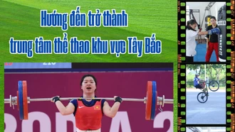 Hướng đến trở thành trung tâm thể thao khu vực Tây Bắc