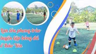 Lan tỏa phong trào luyện tập bóng đá ở Bảo Yên