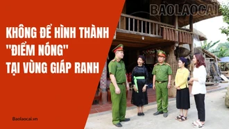 Không để hình thành “ điểm nóng” tại vùng giáp ranh