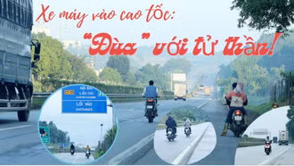 Xe máy đi trên đường cao tốc: “Đùa với tử thần"