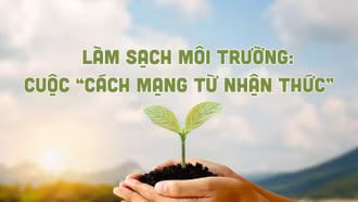 Làm sạch môi trường: Cuộc “cách mạng từ nhận thức”