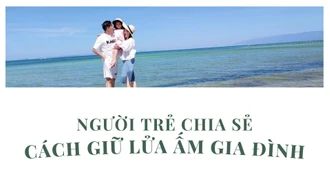 Người trẻ chia sẻ cách giữ lửa ấm gia đình