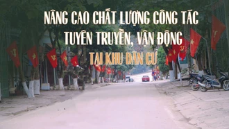 Nâng cao chất lượng công tác tuyên truyền, vận động tại khu dân cư