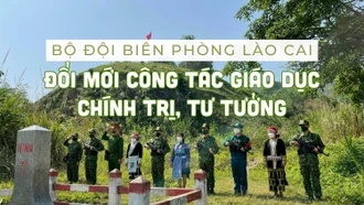 Bộ đội Biên phòng Lào Cai: Đổi mới công tác giáo dục chính trị, tư tưởng