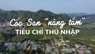 Cốc San “nâng tầm” tiêu chí thu nhập