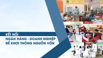 Kết nối ngân hàng - doanh nghiệp để khơi thông nguồn vốn