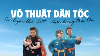 Võ thuật dân tộc: Rèn luyện thể chất - nuôi dưỡng tâm hồn