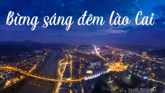 Bừng sáng đêm Lào Cai