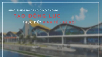 Phát triển hạ tầng giao thông, tạo động lực thúc đẩy kinh tế - xã hội