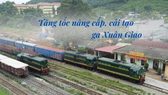 Tăng tốc nâng cấp, cải tạo ga Xuân Giao