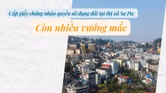 Cấp giấy chứng nhận quyền sử dụng đất tại thị xã Sa Pa: Còn nhiều vướng mắc