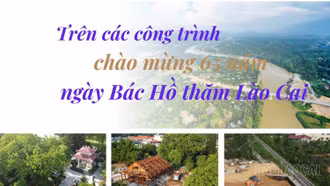 Trên các công trình chào mừng 65 năm ngày Bác Hồ thăm Lào Cai