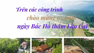 Trên các công trình chào mừng 65 năm ngày Bác Hồ thăm Lào Cai