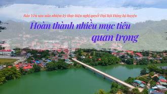 Hoàn thành nhiều mục tiêu quan trọng