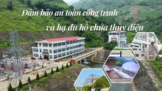 Đảm bảo an toàn công trình và hạ du hồ chứa thủy điện