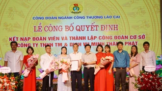 Phát triển công đoàn cơ sở doanh nghiệp ngoài nhà nước: Sự chủ động của Công đoàn Lào Cai