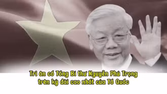 Tri ân cố Tổng Bí thư Nguyễn Phú Trọng trên kỳ đài cao nhất của Tổ Quốc