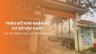 Tháo gỡ khó khăn về cơ sở vật chất tại Trường THCS và THPT Bắc Hà