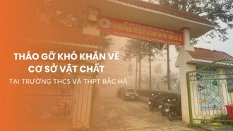 Tháo gỡ khó khăn về cơ sở vật chất tại Trường THCS và THPT Bắc Hà