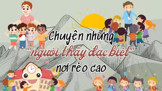Chuyện những "người thầy đặc biệt" nơi rẻo cao