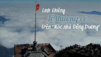 Linh thiêng Lễ thượng cờ trên “Nóc nhà Đông Dương”
