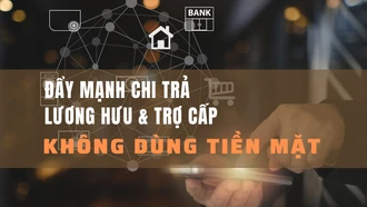 Đẩy mạnh chi trả lương hưu và trợ cấp không dùng tiền mặt